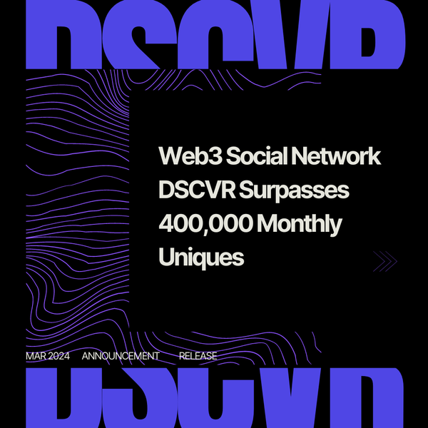 Web3 Social Network DSCVR Surpasses 400,000 Monthly Uniques